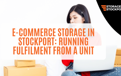 E-Commerce Storage in Stockport: Running Fulfilment from a Unit