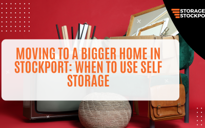 Moving to a Bigger Home in Stockport: When to Use Self Storage
