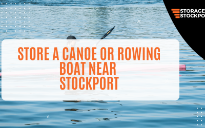 How to Store a Canoe or Rowing Boat Near Stockport
